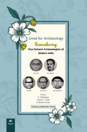 Lived for Archaeology: FIVE EMINENT ARCHAEOLOGISTS OF MODERN INDIA – R.V. Joshi, B. Subbarao, S.B. Deo, Z.D. Ansari and G.G. Mujumdar