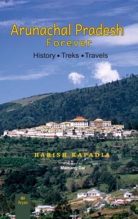 ARUNACHAL PRADESH FOREVER: History, Treks, Travels