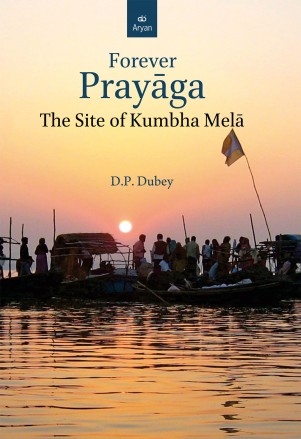 FOREVER PRAYAGA: The Site of Kumbha Mela (special offer marking Maha-Kumbha)