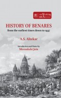 HISTORY OF BENARES: From the Earliest Times Down to 1937