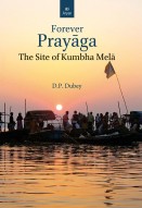 FOREVER PRAYAGA: The Site of Kumbha Mela (special offer marking Maha-Kumbha)