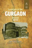 GAZETTEER OF THE GURGAON DISTRICT 1883-84  (Foreword by: Shri Vikas Arora, IPS, Commissioner of Police, Gurugram)