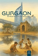 GURGAON: BETWEEN MEMORY AND MODERNITY - Perspectives on Change, Remembrance and Meaning in Modern India