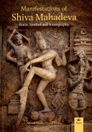 MANIFESTATIONS OF SHIVA MAHADEV: Form, Symbol and Iconography